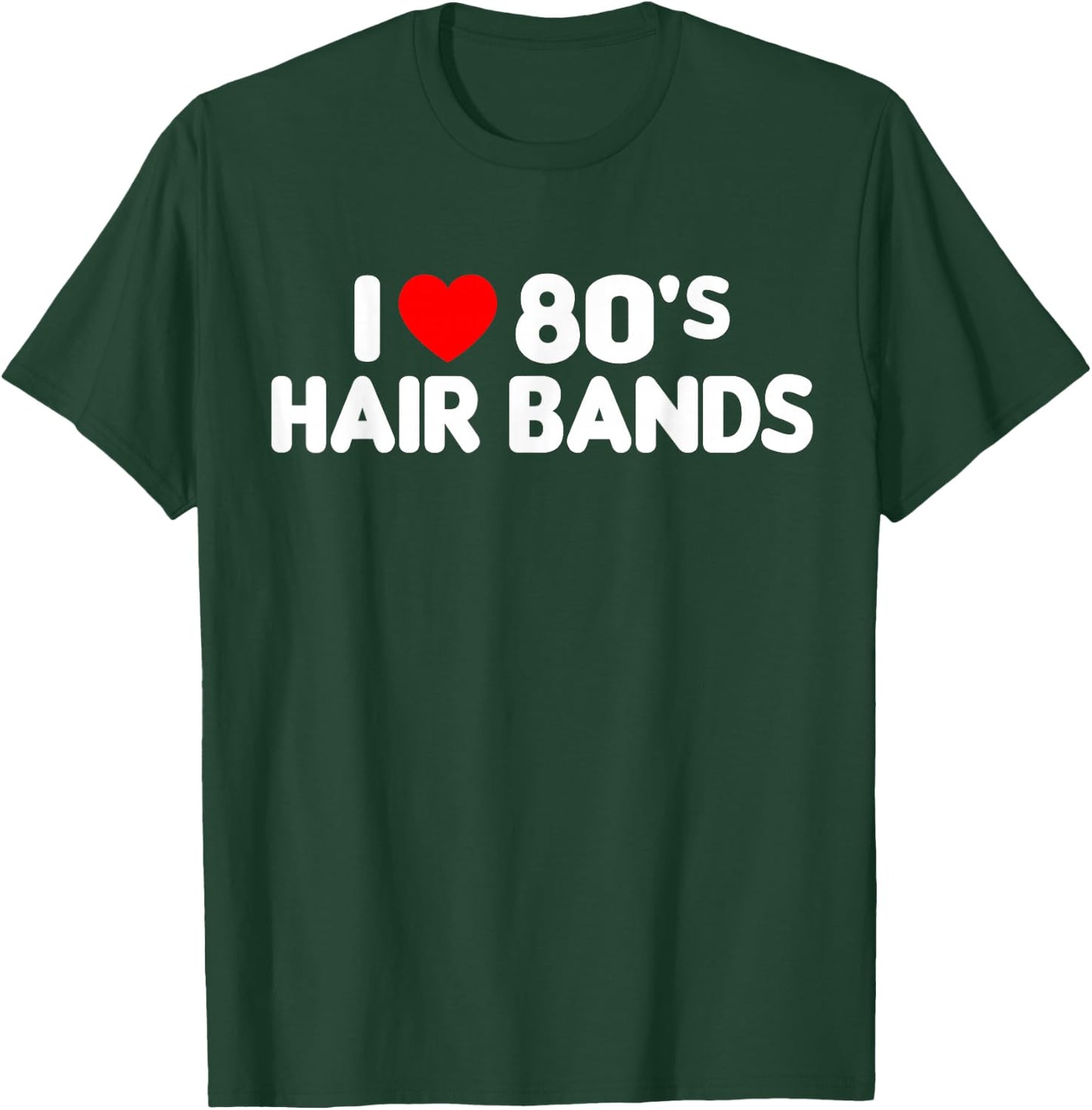 I Love 80s Hair Bands Funny Metal Rock Glam Band Party Gift T-Shirt - T-Shirt | Forest