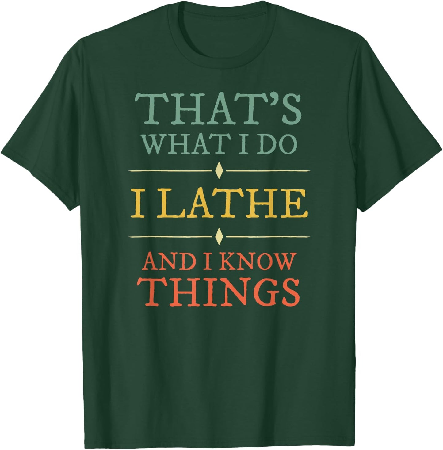 I Lathe I Know Things Shirt Lathing Woodturning Lover Gift T-Shirt - T-Shirt | Forest