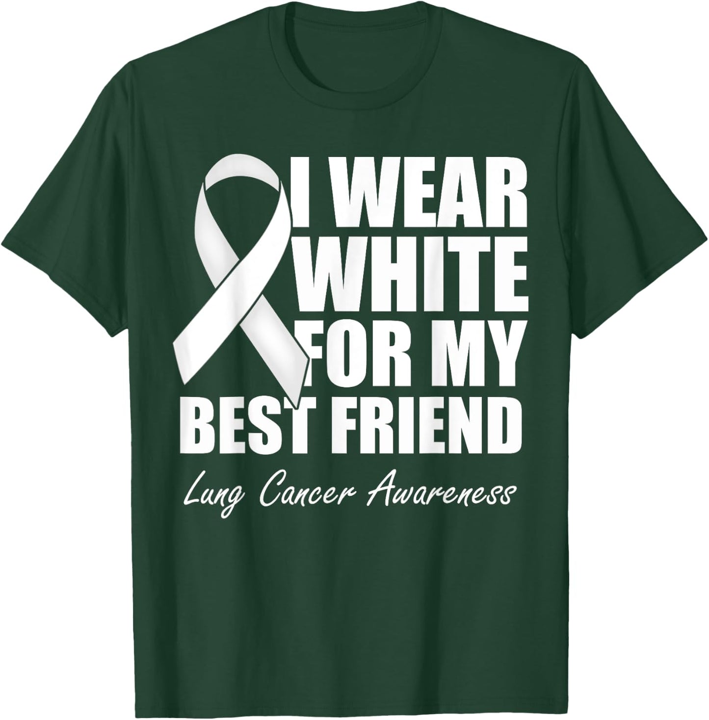 I Wear White For My Best Friend Lung Cancer Awareness T-Shirt - T-Shirt | Forest