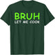 Bruh Let me Cook Funny Let him cook T-Shirt - T-Shirt | Forest