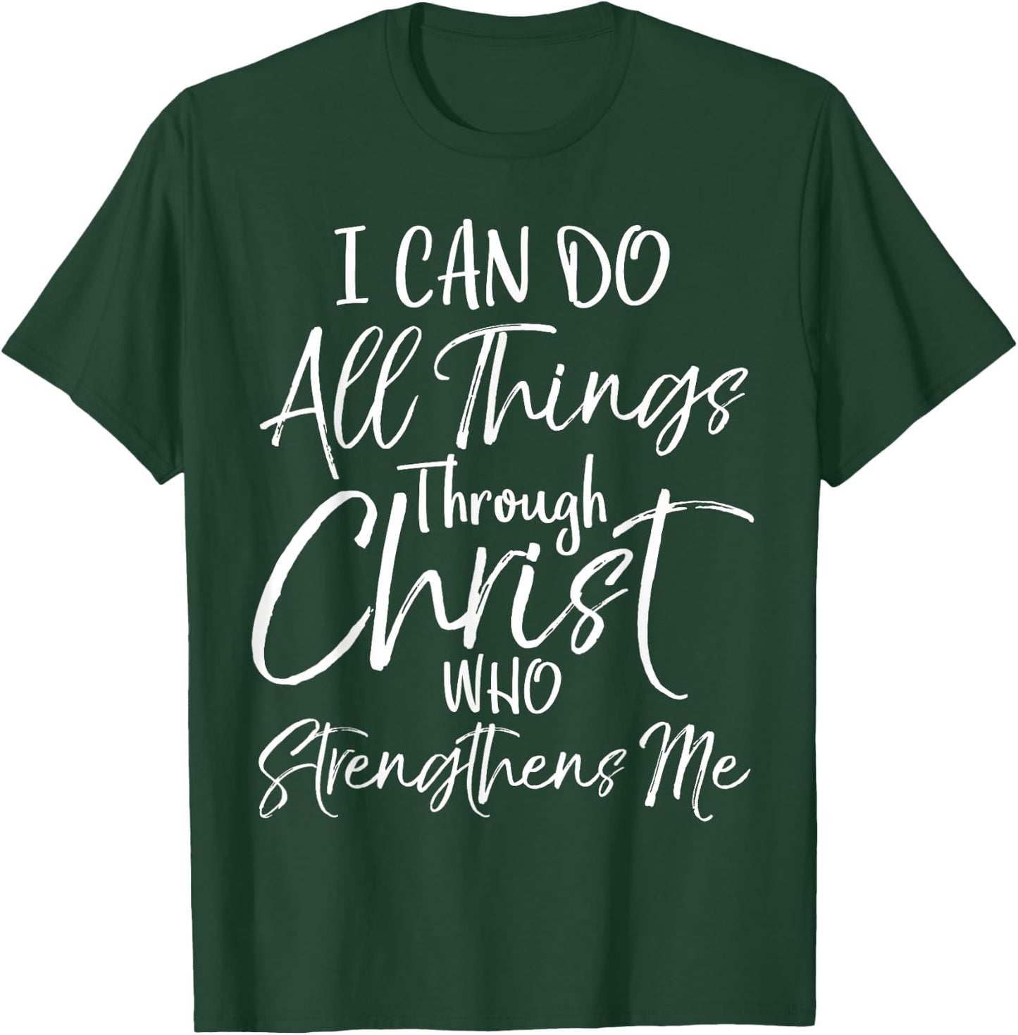 I Can Do All Things Through Christ Who Strengthens Me T-Shirt - T-Shirt | Forest