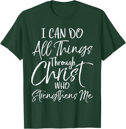 I Can Do All Things Through Christ Who Strengthens Me T-Shirt - T-Shirt | Forest