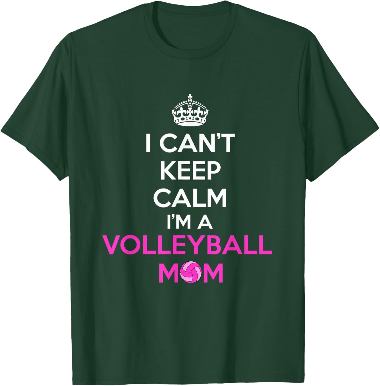I Can't Keep Calm I'm a Volleyball Mom Design T-Shirt - T-Shirt | Forest
