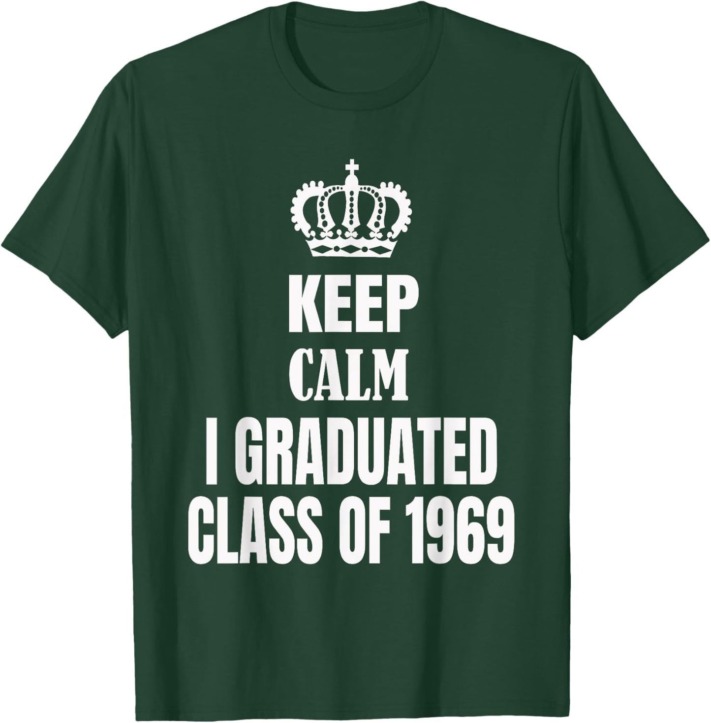 Keep Calm I Graduated Class Of 1969 High School Reunion T-Shirt - T-Shirt | Forest