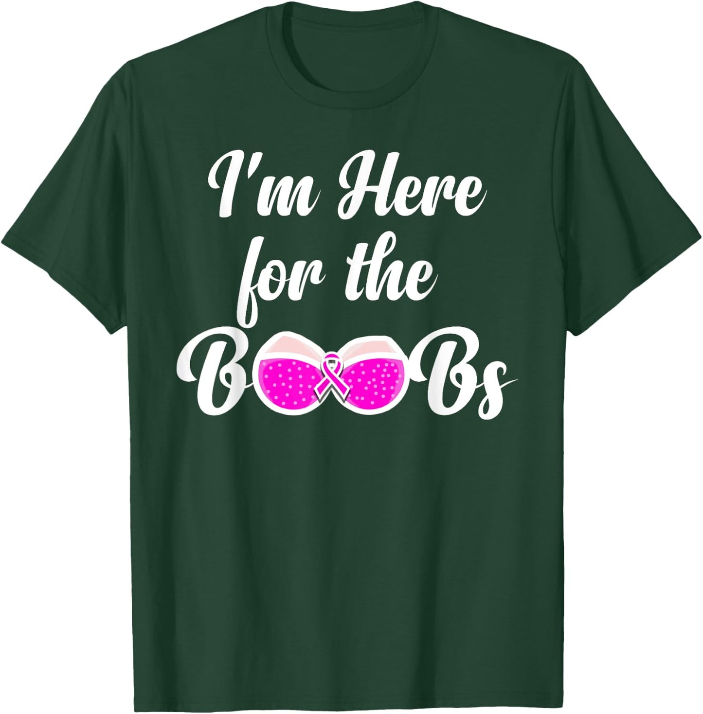 I'm Here For The Boobs - Breast Cancer Awareness T-Shirt - T-Shirt | Forest