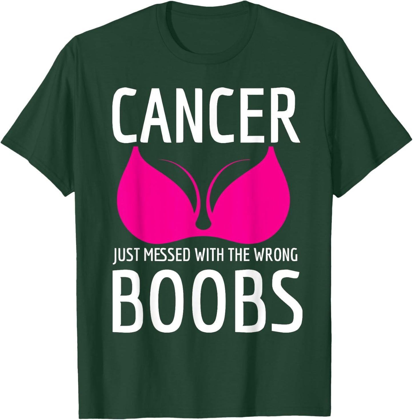 Cancer Just Messed The Wrong Boobs Breast Cancer Fight T-Shirt - T-Shirt | Forest