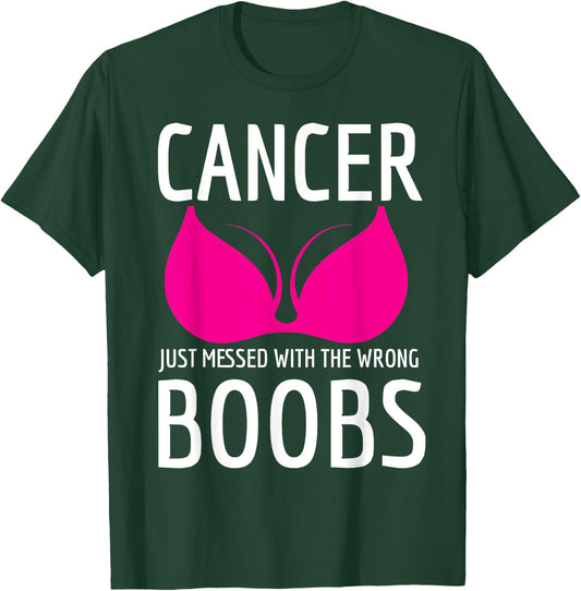 Cancer Just Messed The Wrong Boobs Breast Cancer Fight T-Shirt - T-Shirt | Forest