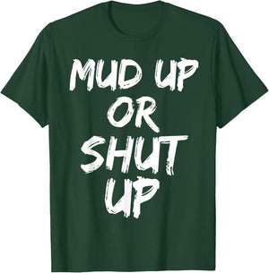 Mud Up or Shut Up Shirt Cute Funny Mudding Racing Shirt T-Shirt - T-Shirt | Forest