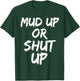 Mud Up or Shut Up Shirt Cute Funny Mudding Racing Shirt T-Shirt - T-Shirt | Forest