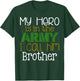 My Hero is in the Army I Call Him Brother T-Shirt - T-Shirt | Forest