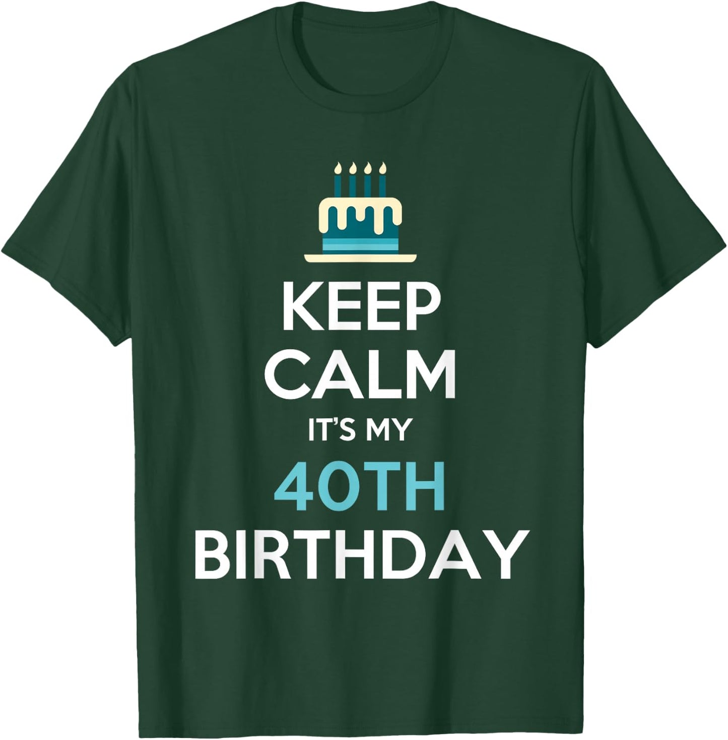 Keep Calm It's My 40th Birthday 40 Years Old T-Shirt - T-Shirt | Forest