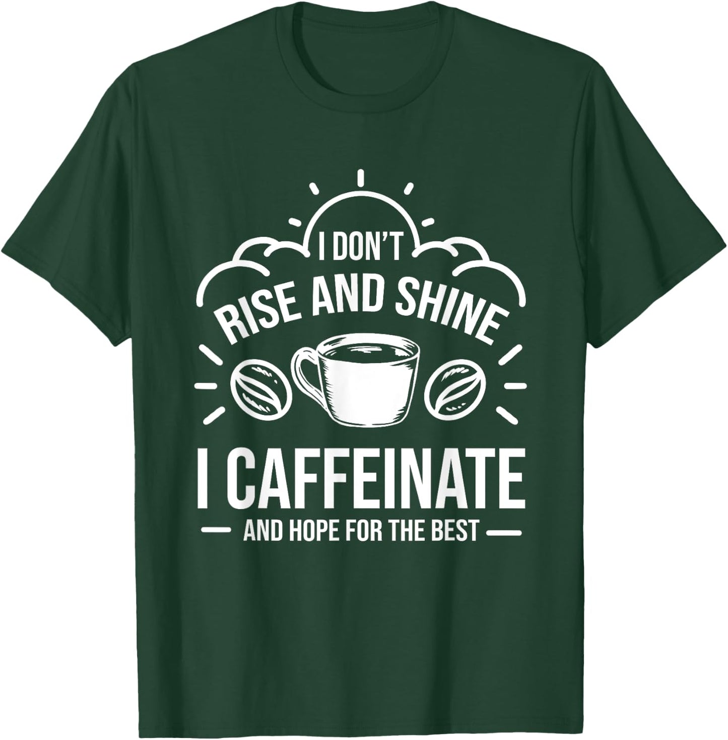 I Dont Rise And Shine I Caffeinate Hope For The Best Barista T-Shirt - T-Shirt | Forest