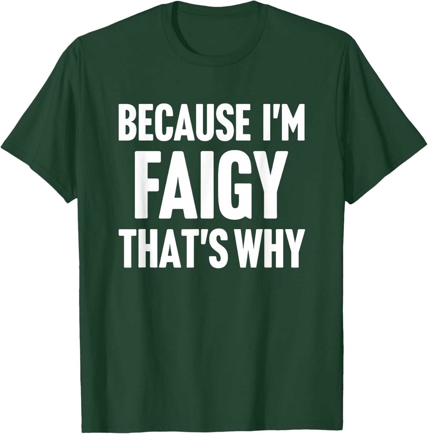 Because I'm Faigy That's Why Am Personalized Name T-Shirt - T-Shirt | Forest