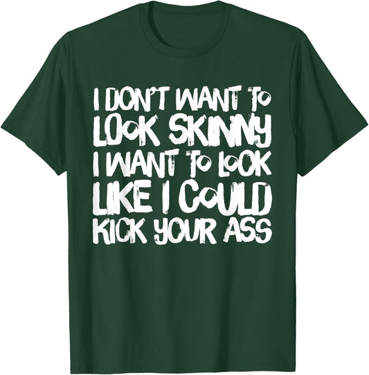 I Don't Want to Look Skinny Funny Workout Gift T-Shirt - T-Shirt | Forest