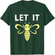 Let It Bee T-Shirt - T-Shirt | Forest