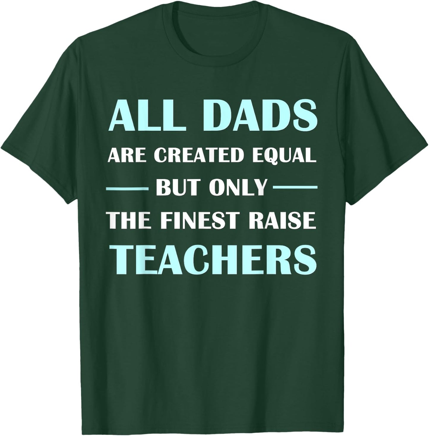 All DADS Are Created Equal But Only The Finest Raise Teacher Women Kids T-Shirt - T-Shirt | Forest