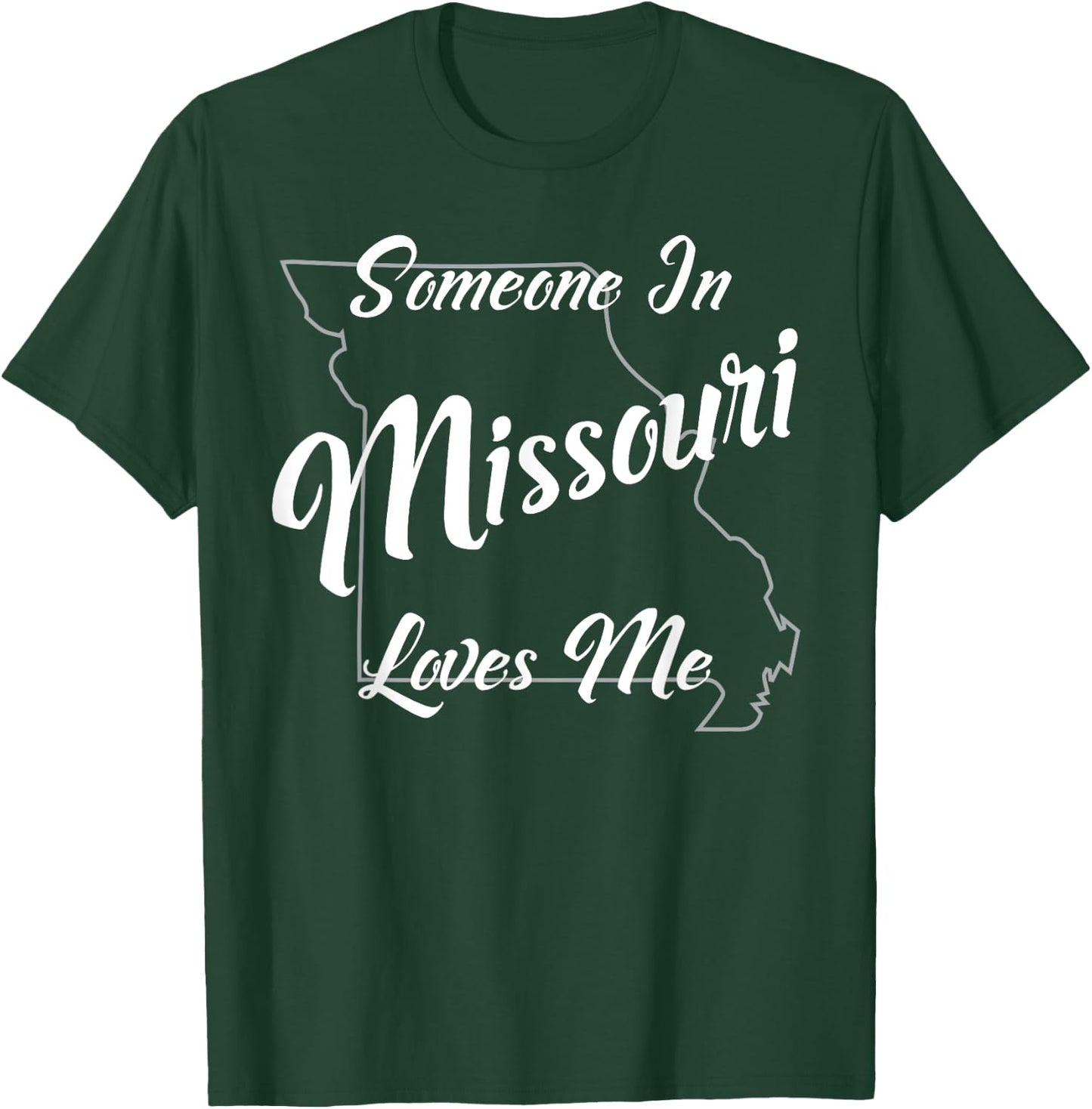 Someone In Missouri Loves Me State Map Outline T-Shirt - T-Shirt | Forest