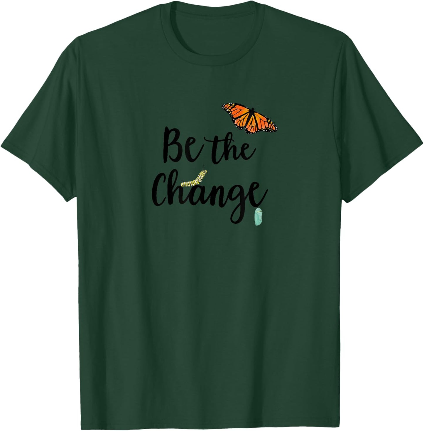 Be the Change, Monarch Caterpillar to Butterfly T-Shirt - T-Shirt | Forest