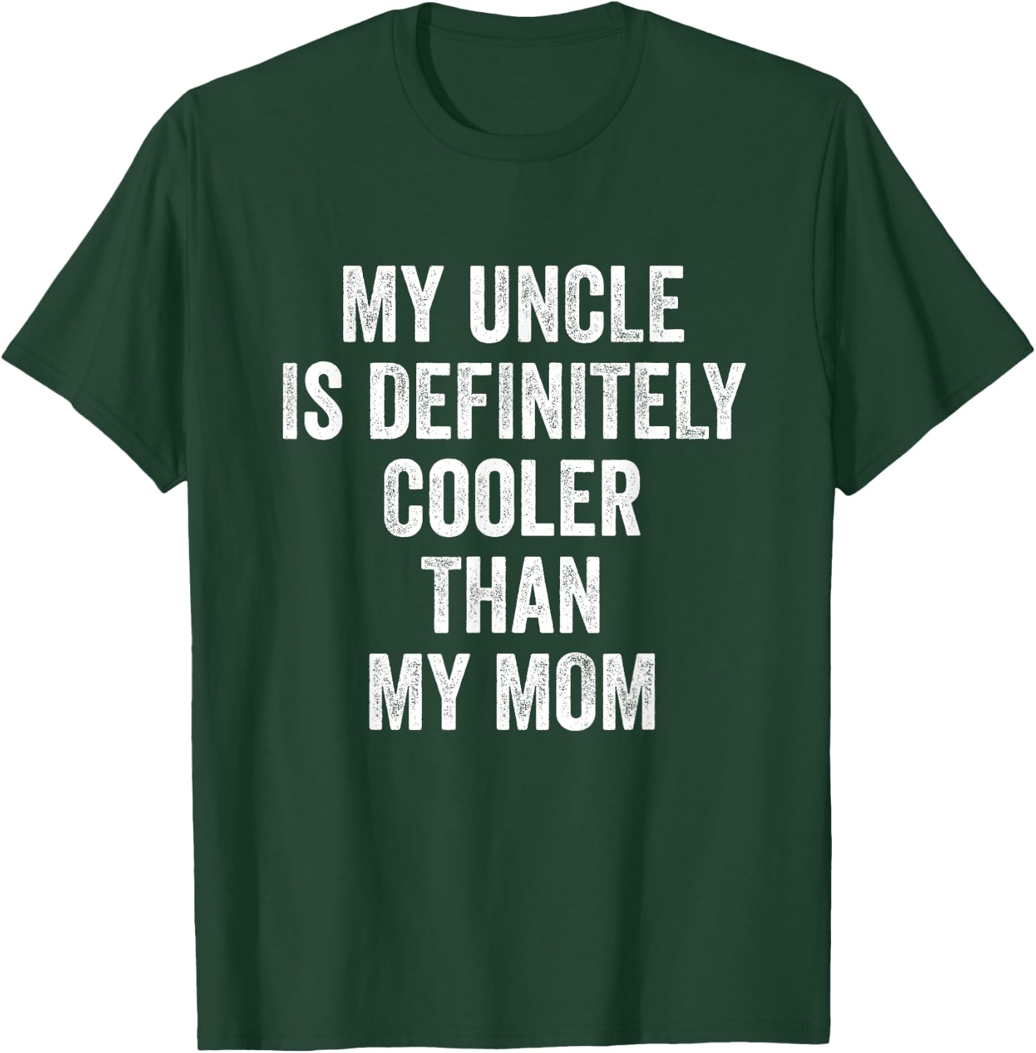 My Uncle Is Definitely Cooler Than My Mom T-Shirt - T-Shirt | Forest