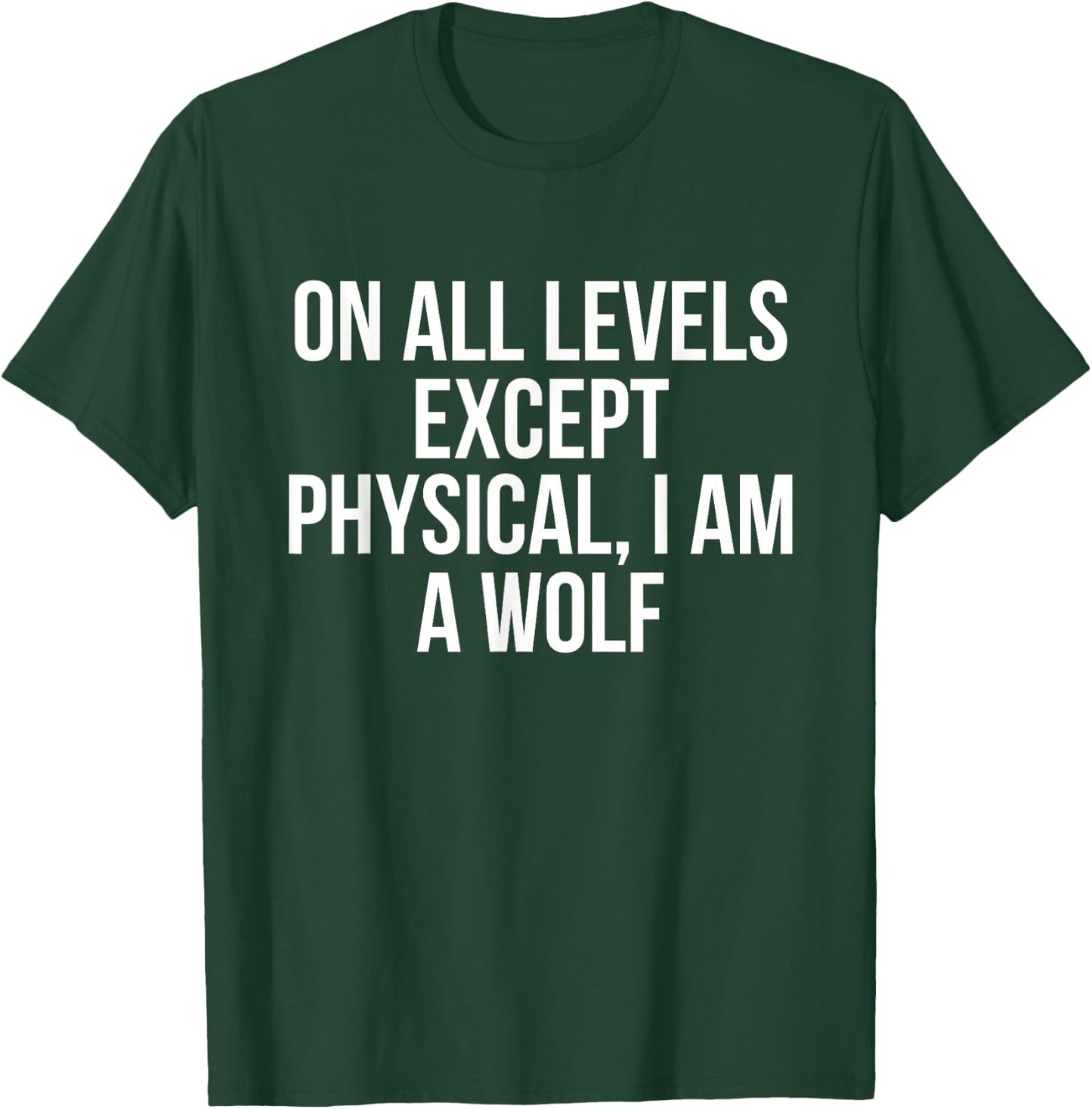 On All Levels Except Physical I Am A Wolf Funny T-Shirt - T-Shirt | Forest