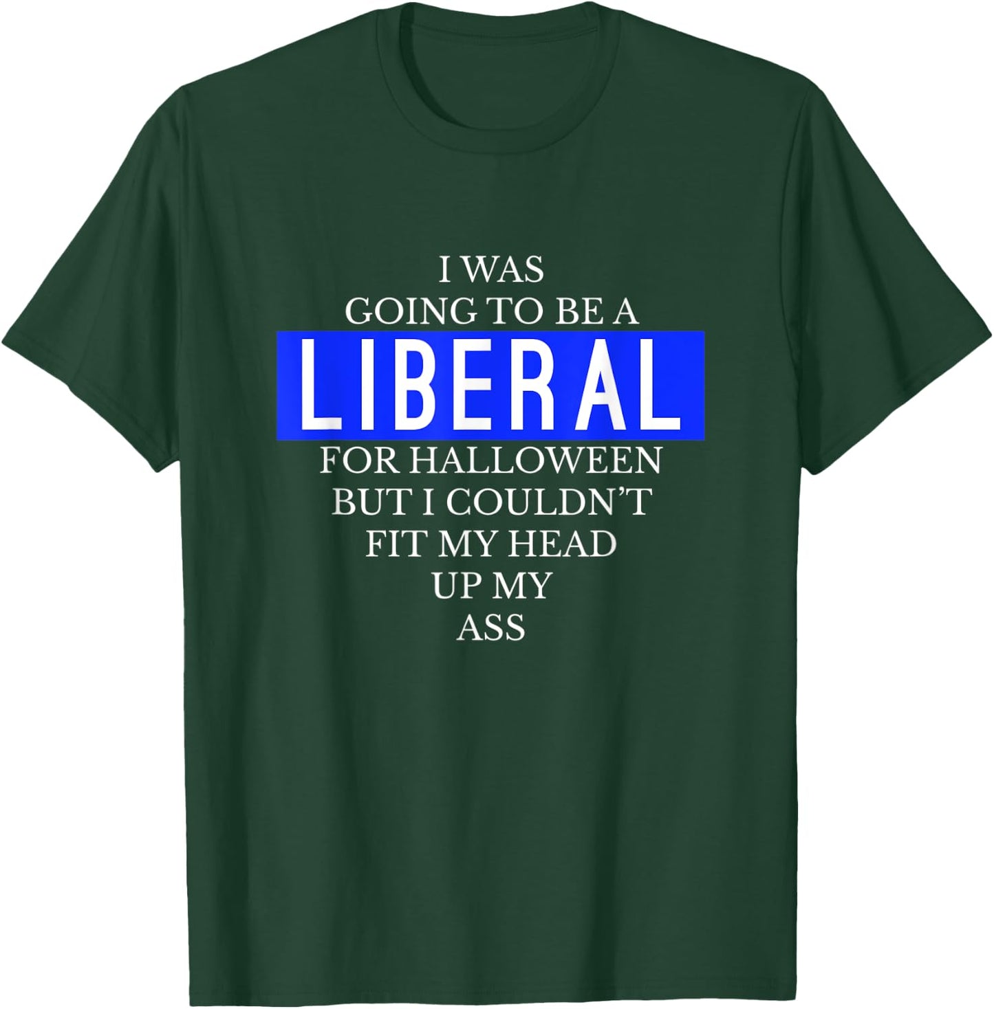 Going To Be A Liberal Funny Halloween Simple Costume T-Shirt - T-Shirt | Forest