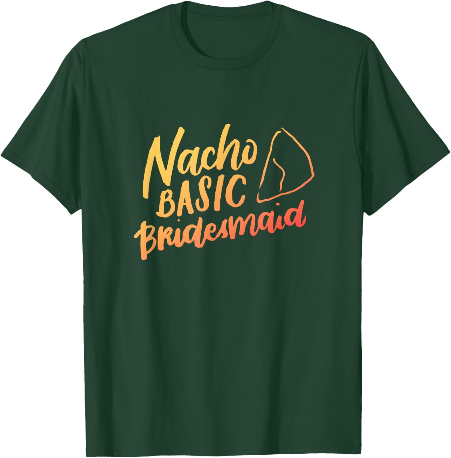 Nacho Basic Bridesmaid Shirt, Mexican, Funny Wedding Gifts T-Shirt - T-Shirt | Forest
