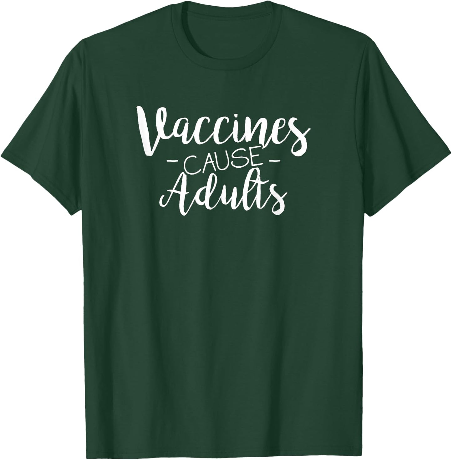 Vaccines Cause Adults Pro-Vaccination T-Shirt - T-Shirt | Forest