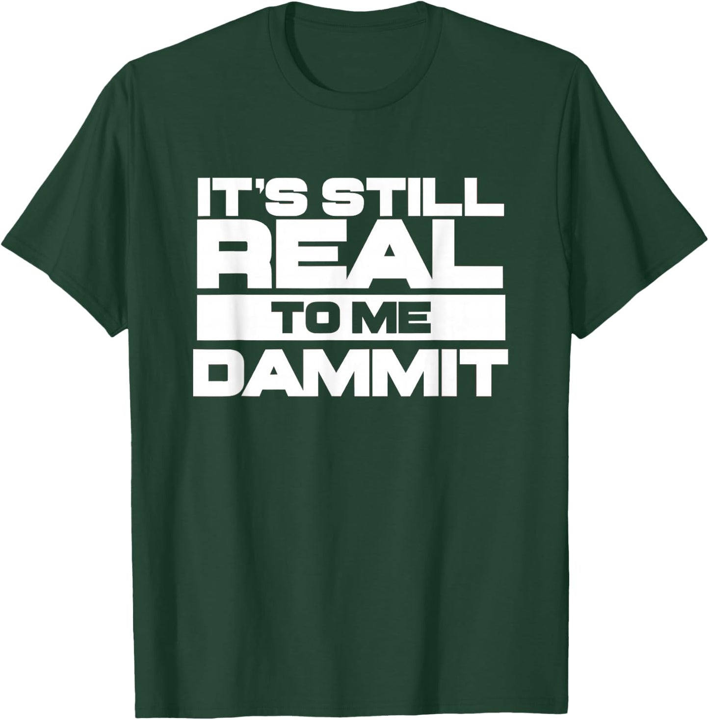 It's Still Real to Me Dammit Pro Wrestling T-Shirt - T-Shirt | Forest