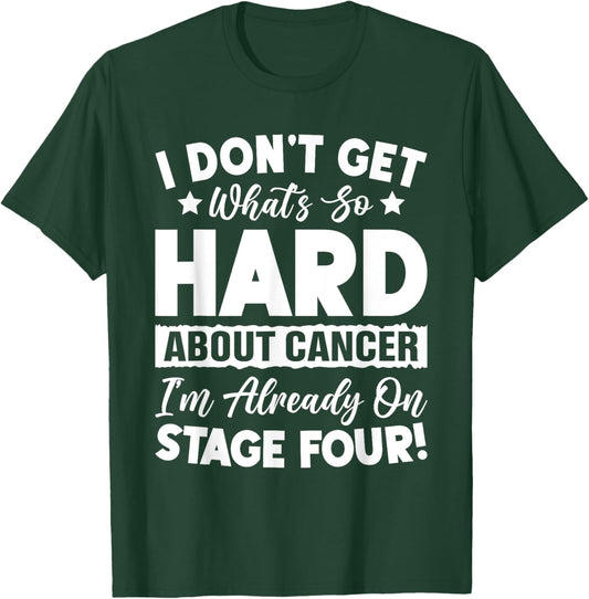 Funny Stage 4 Cancer What's So Hard About Cancer T-Shirt - T-Shirt | Forest