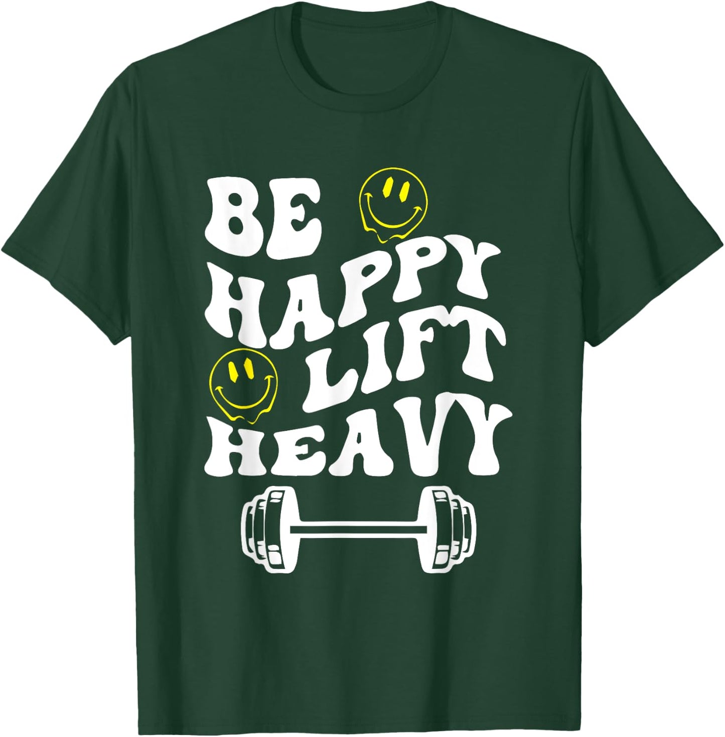 Be Happy Lift Heavy Meme Be Happy Quotes Lift Heavy Quotes T-Shirt - T-Shirt | Forest