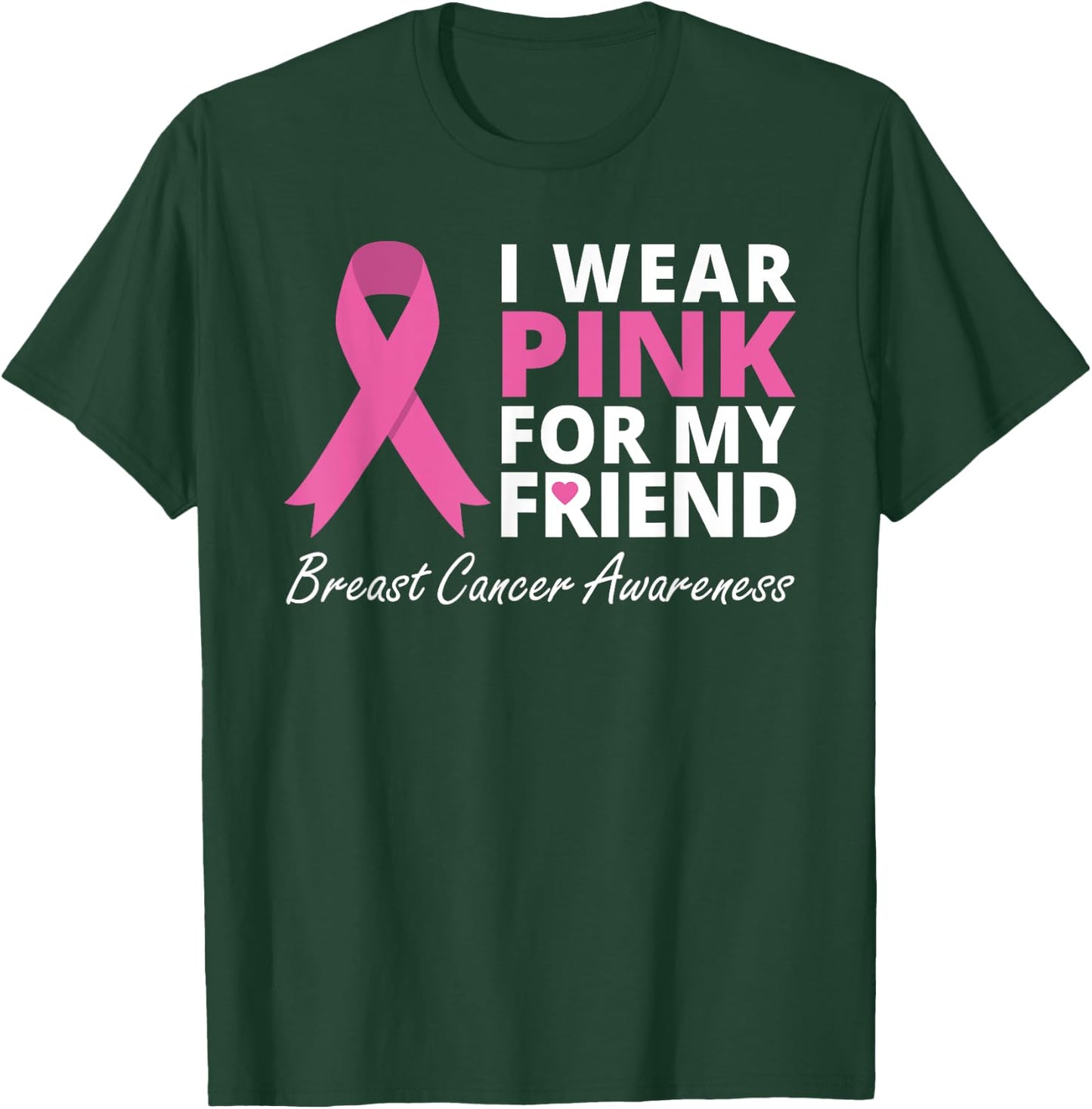 I Wear Pink For My Friend T Shirt Ribbon Family Love Warrior T-Shirt - T-Shirt | Forest