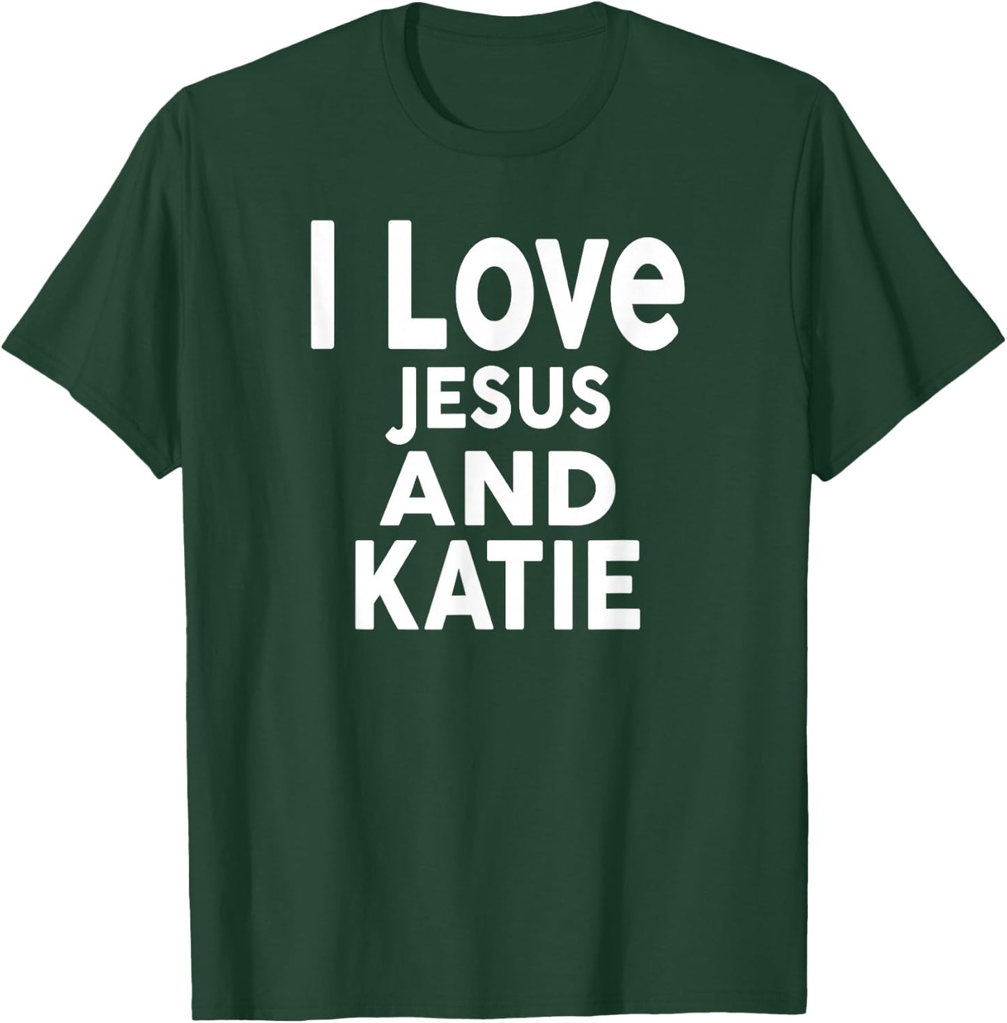 I Love Jesus and KATIE Name KATIE T-Shirt - T-Shirt | Forest