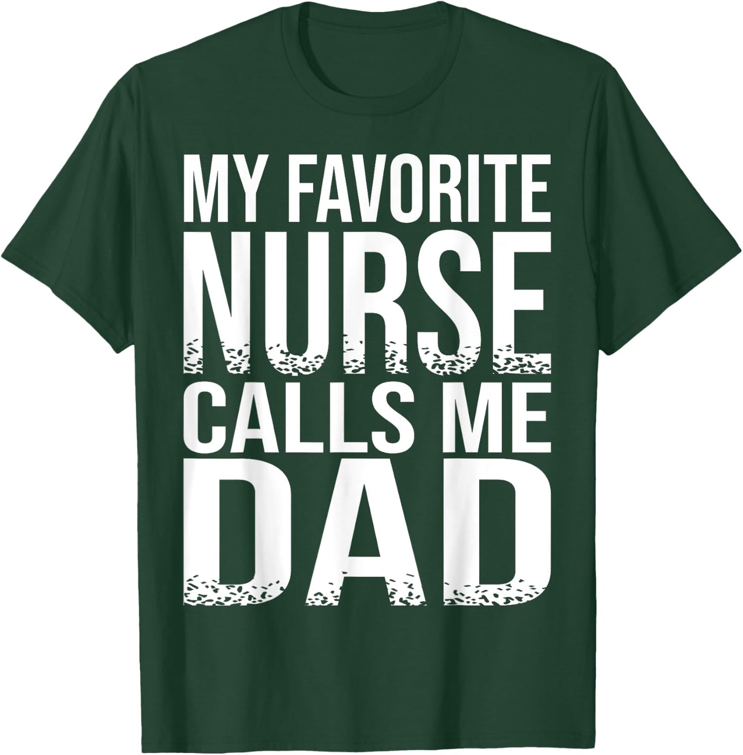 My Favorite Nurse Calls Me Dad Father's Day Gift T-Shirt - T-Shirt | Forest