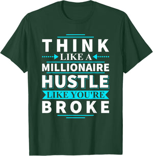 Think Like A Millionaire Hustle Like You're Broke Gift T-Shirt - T-Shirt | Forest