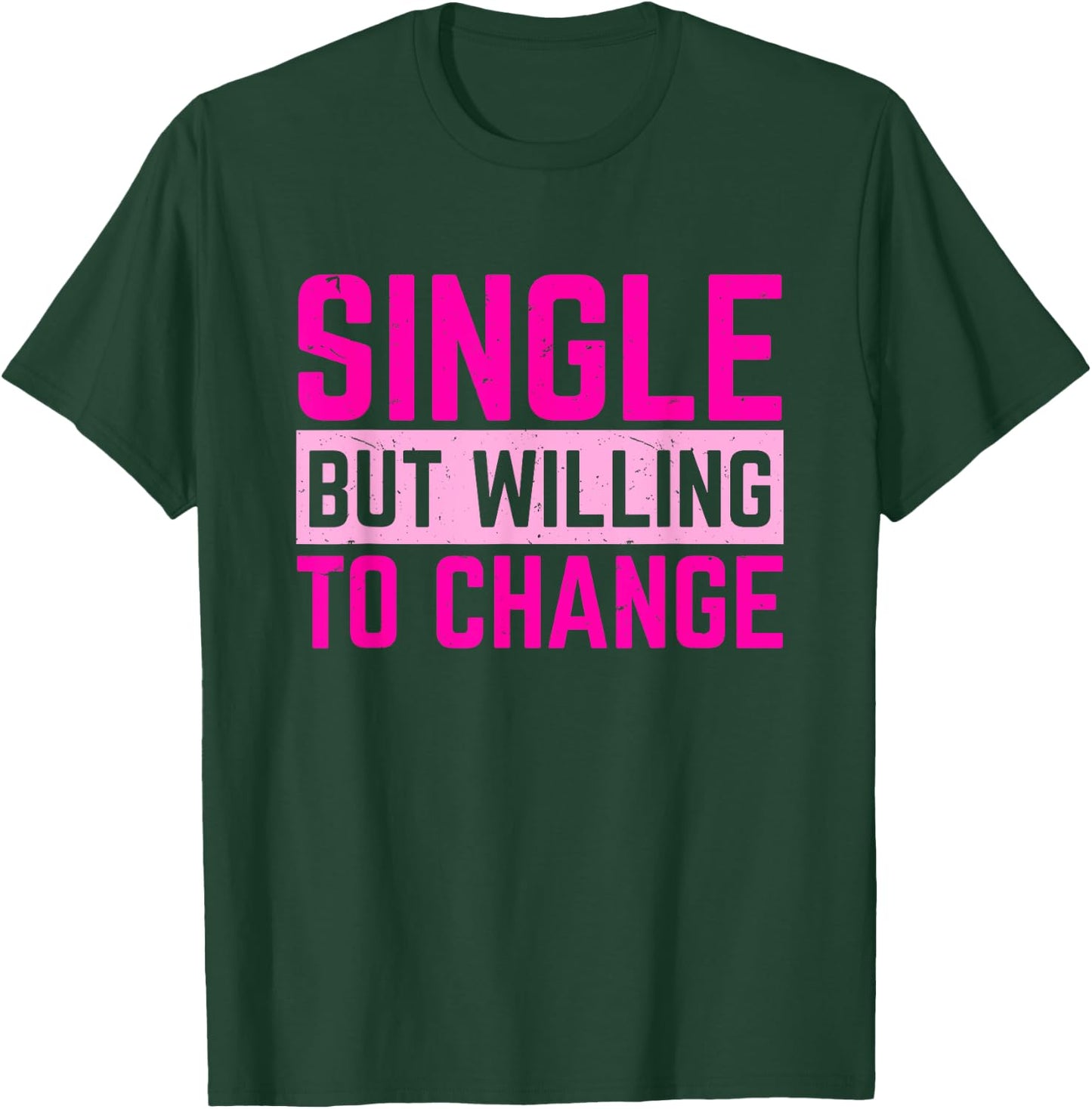 Relationships Status Single But Willing To Change T-Shirt - T-Shirt | Forest