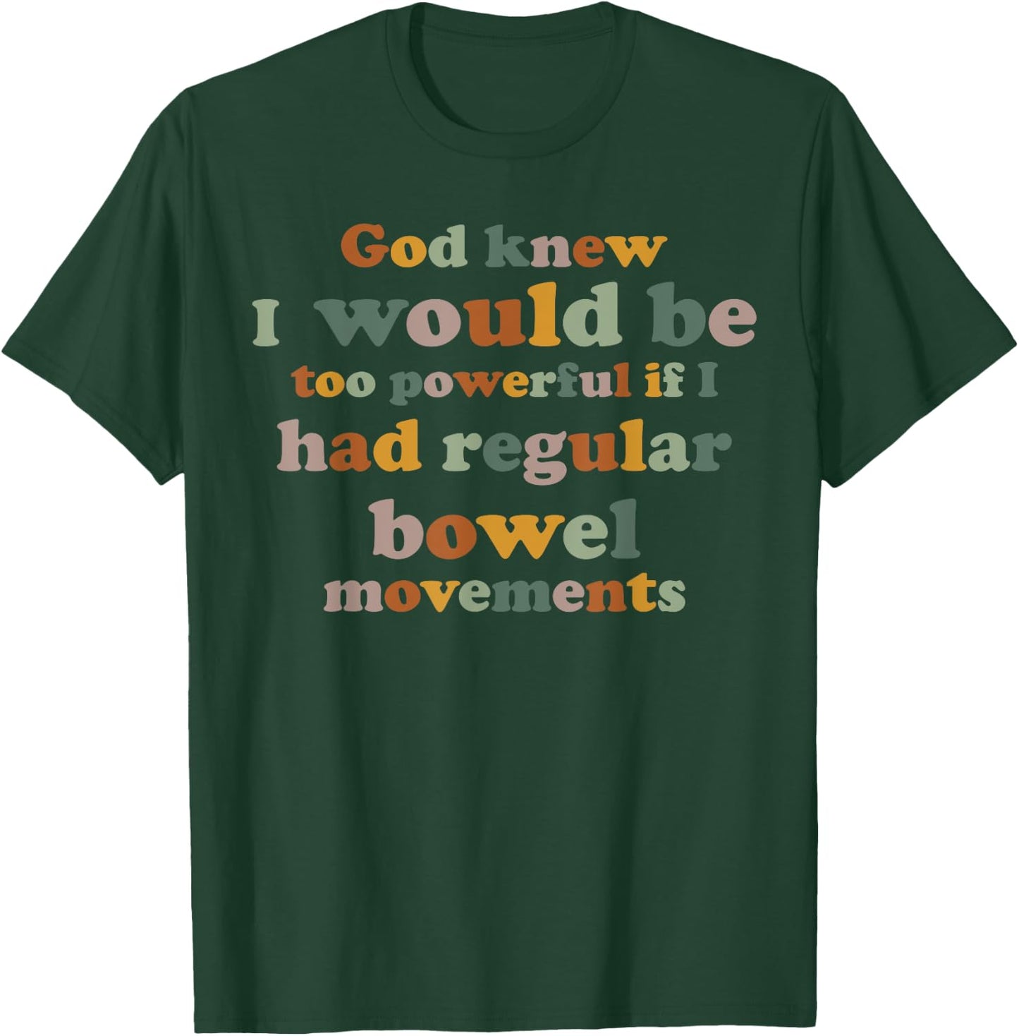 God knew I would be too powerful if I had regular bowel T-Shirt - T-Shirt | Forest