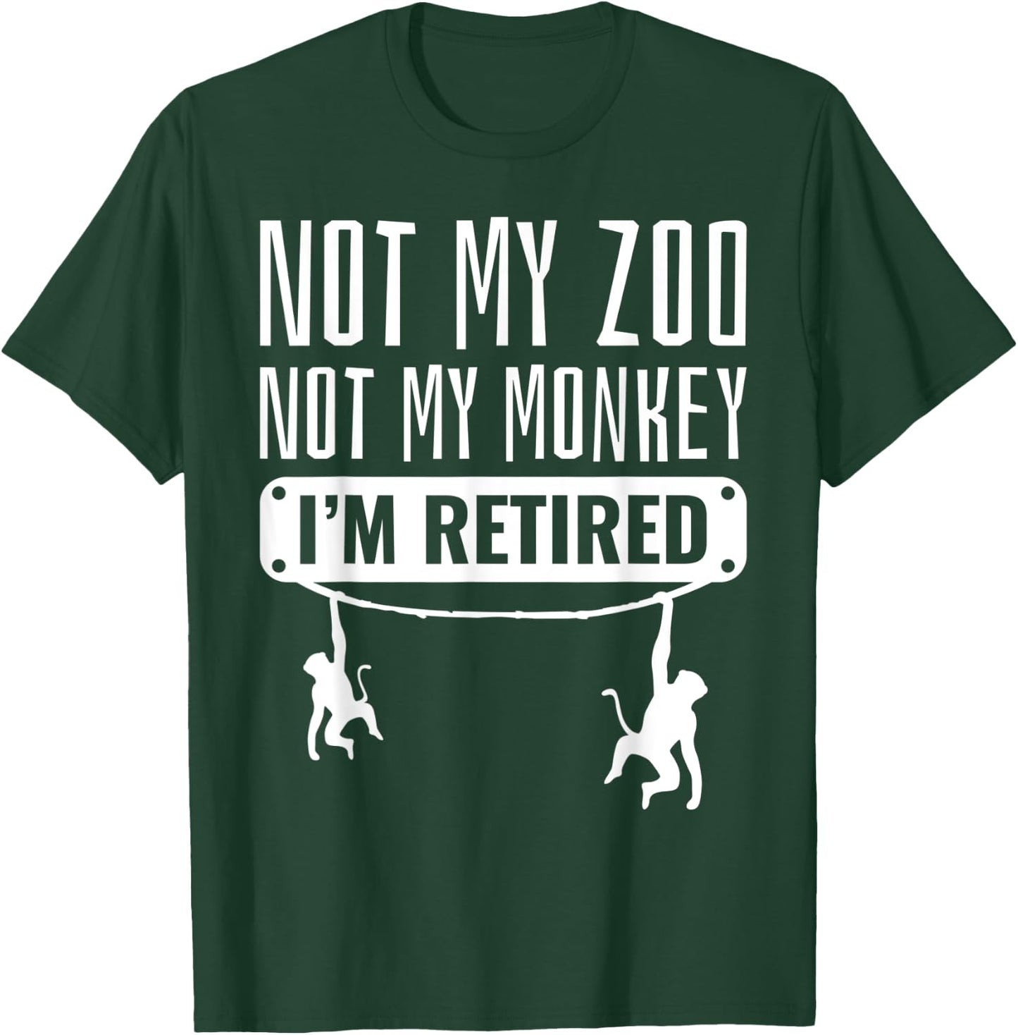 Funny Retired Not My Zoo Not My Monkey Retirement Party Gift T-Shirt - T-Shirt | Forest