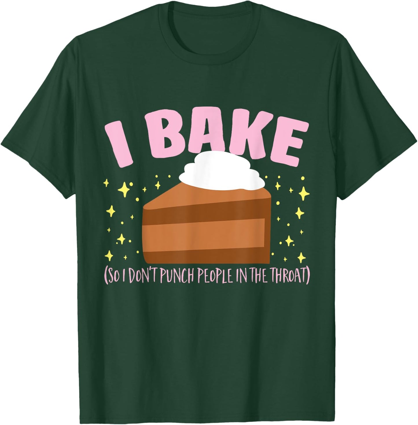 I Bake So I Don't Punch People In The Throat Baking T-Shirt - T-Shirt | Forest