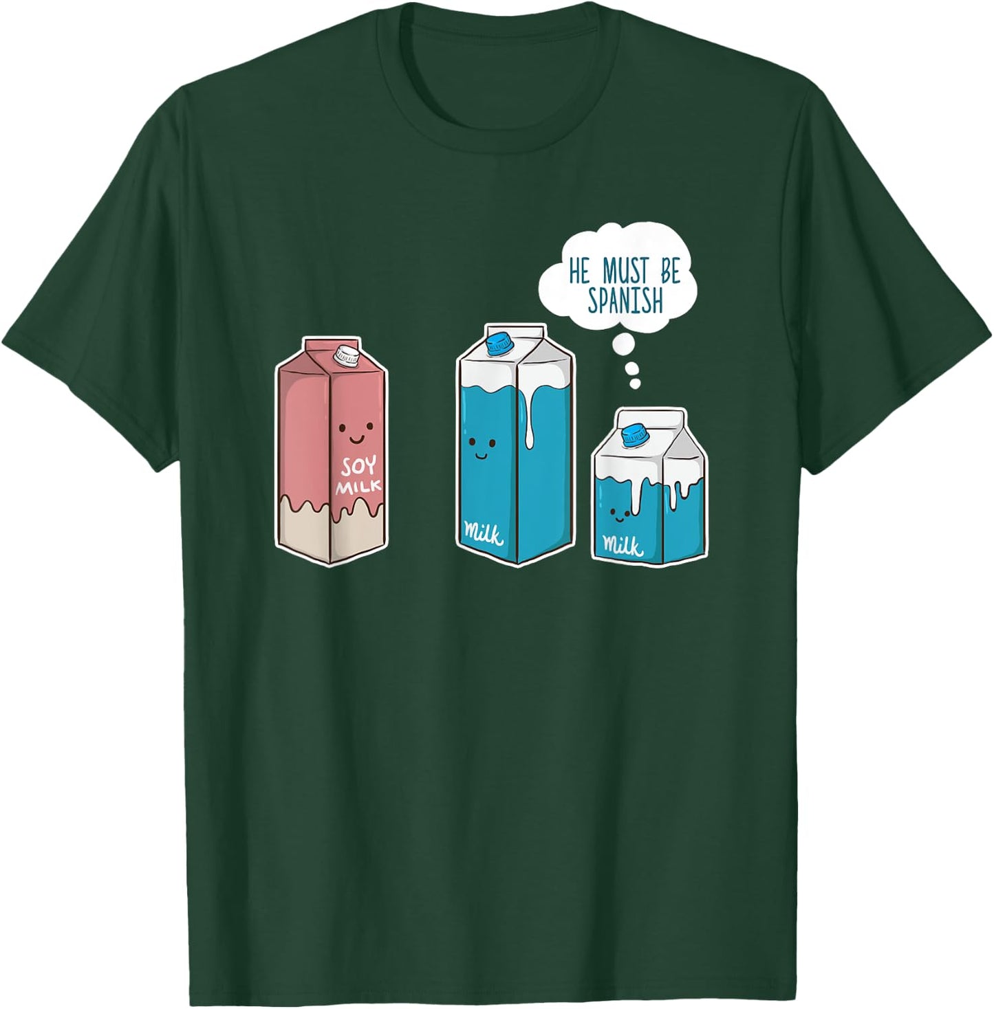Soy Milk He Must Be Spanish Funny Pun Vegan Gift T-Shirt - T-Shirt | Forest