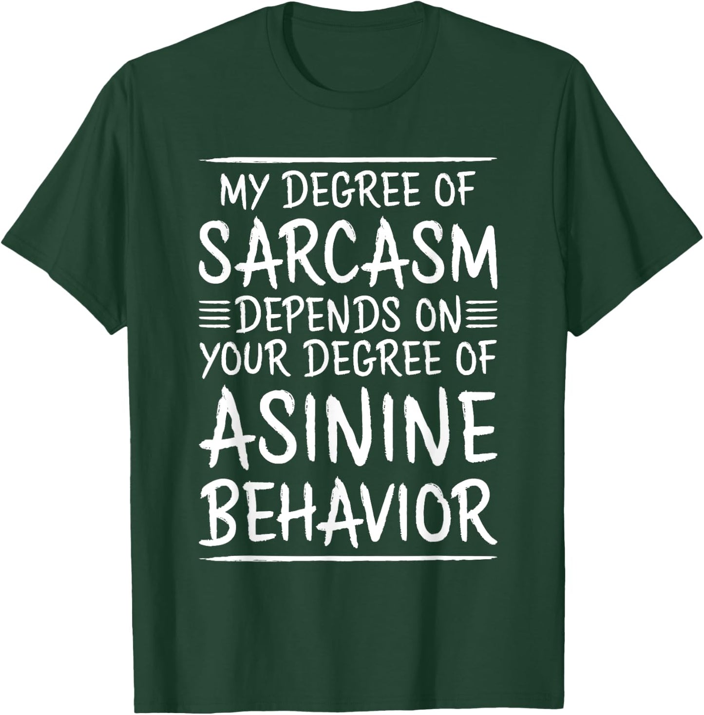 My Sarcasm Depends On Your Asinine Behavior T-Shirt - T-Shirt | Forest