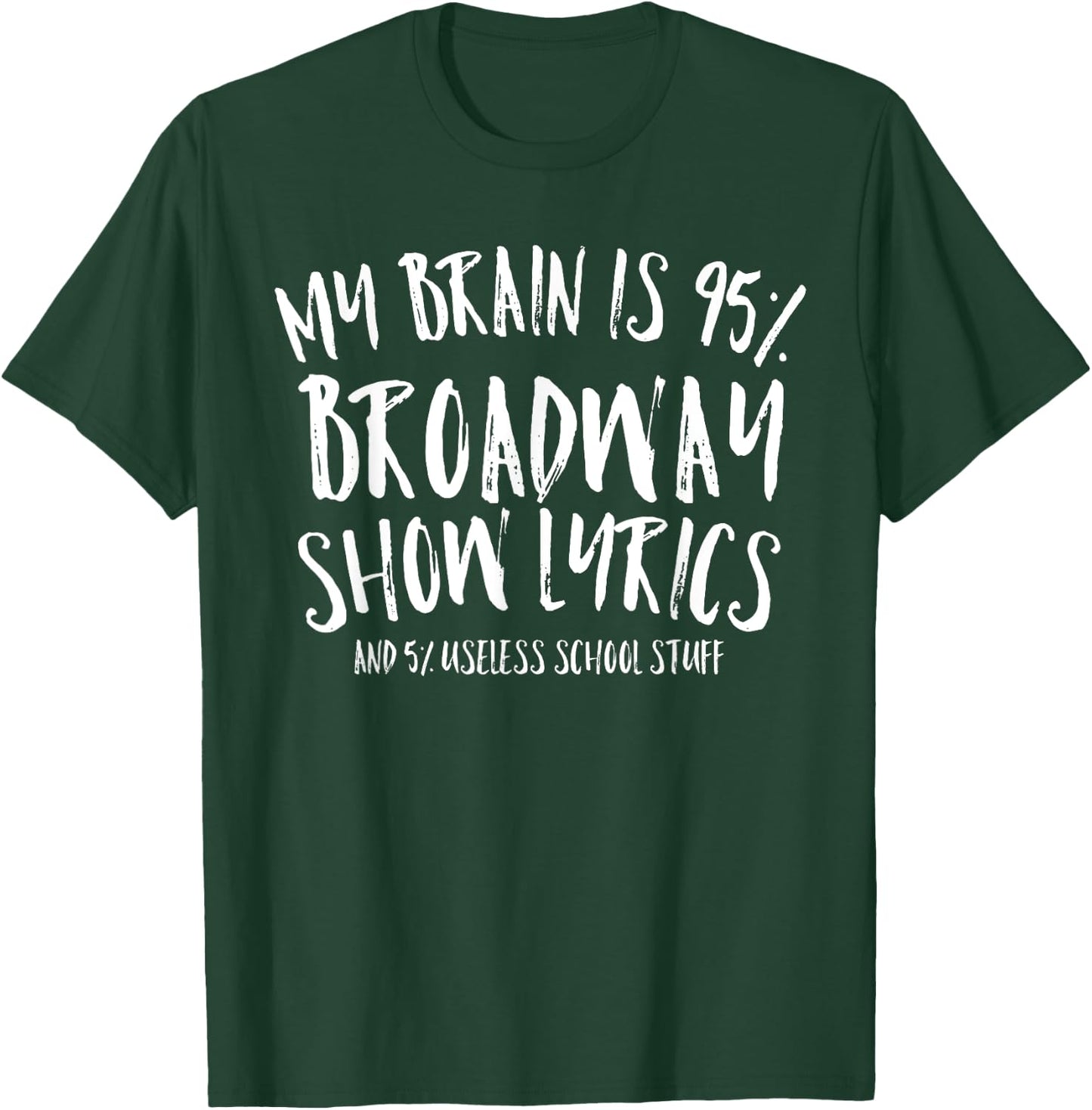 My Brain is 95% Broadway Lyrics Funny Theatre Acting Gift T-Shirt - T-Shirt | Forest