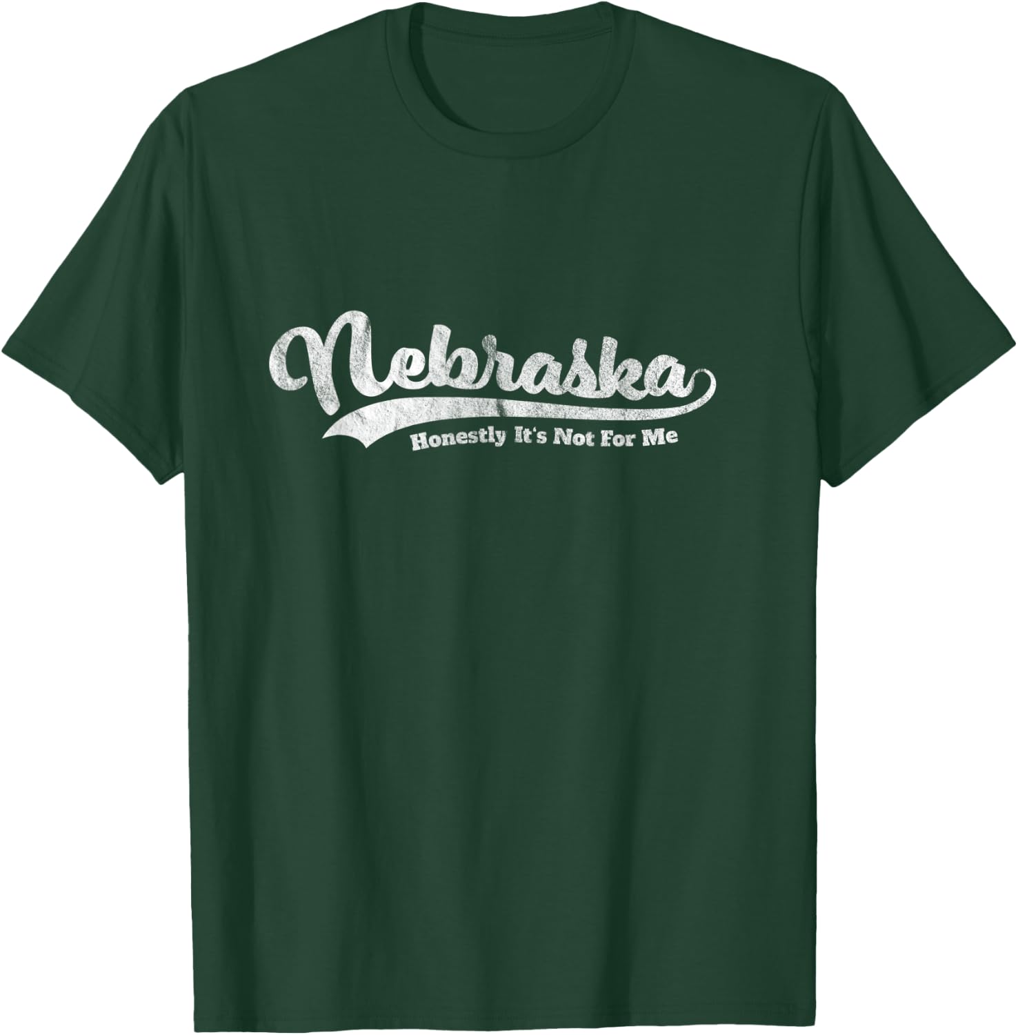 Nebraska Honestly It's Not For Me Script Vintage Distressed T-Shirt - T-Shirt | Forest