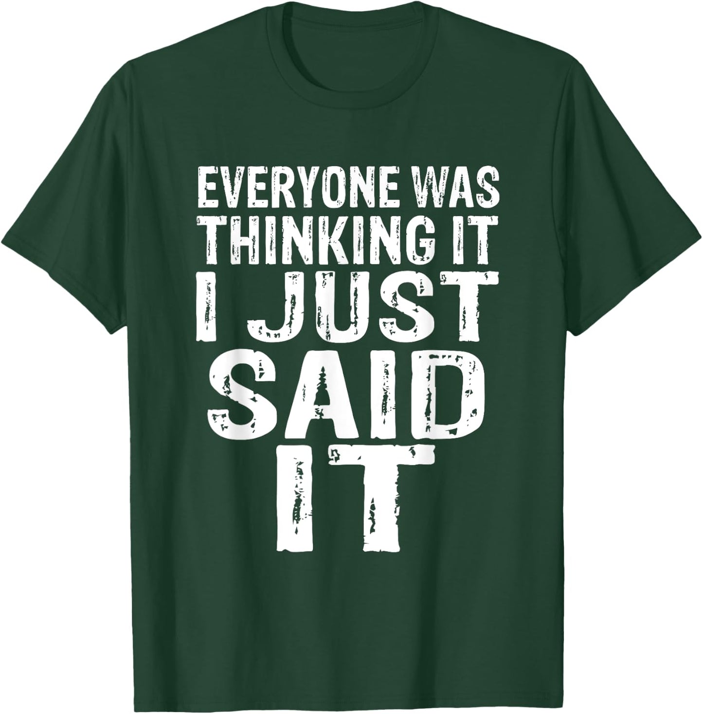 Everyone Was Thinking It I Just Said It Apparel T-Shirt - T-Shirt | Forest