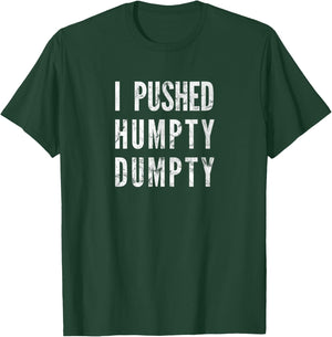 I Pushed Humpty Dumpty, Funny Nursery Reim says T-Shirt - T-Shirt | Forest