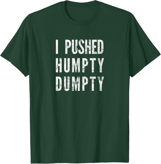 I Pushed Humpty Dumpty, Funny Nursery Reim says T-Shirt - T-Shirt | Forest