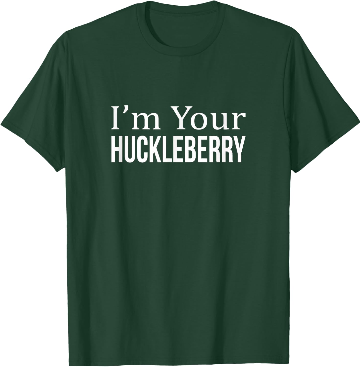 I'm Your Huckleberry T-Shirt - T-Shirt | Forest