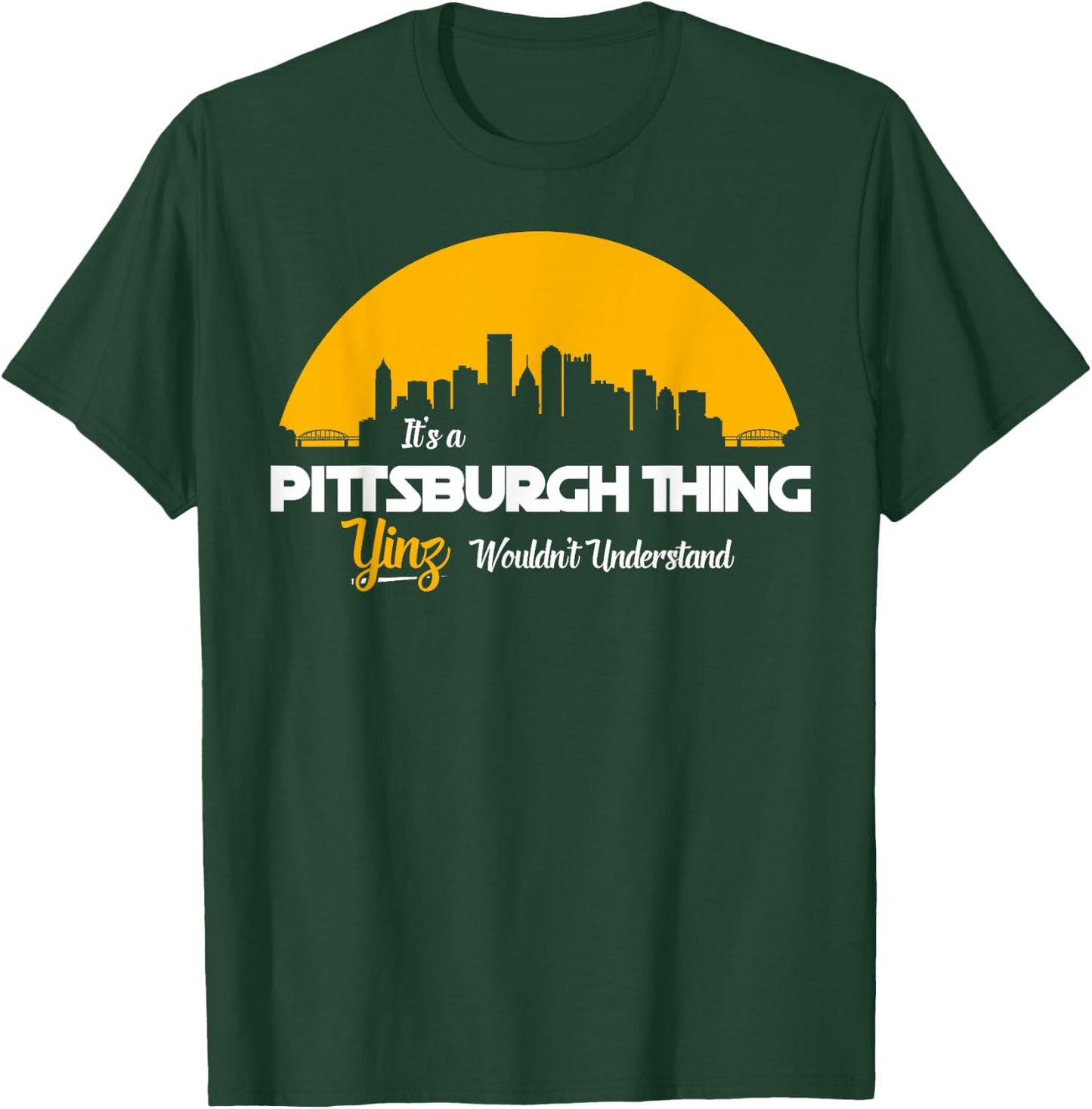 Pittsburgh Yinzer Pittsburghese Its a Pittsburgh Thing Yinz T-Shirt - T-Shirt | Forest
