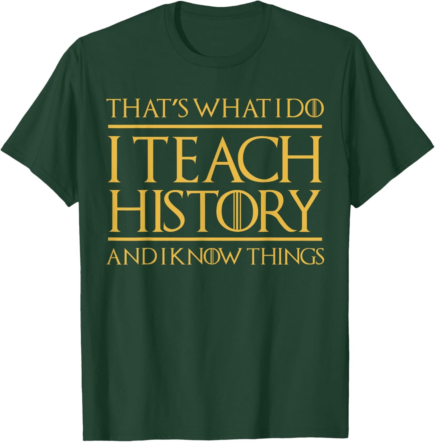 That's What I Do I Teach History And I Know Things Teacher Women T-Shirt - T-Shirt | Forest