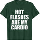 Hot Flashes Are My Cardio Funny Menopause Relief T-Shirt - T-Shirt | Forest