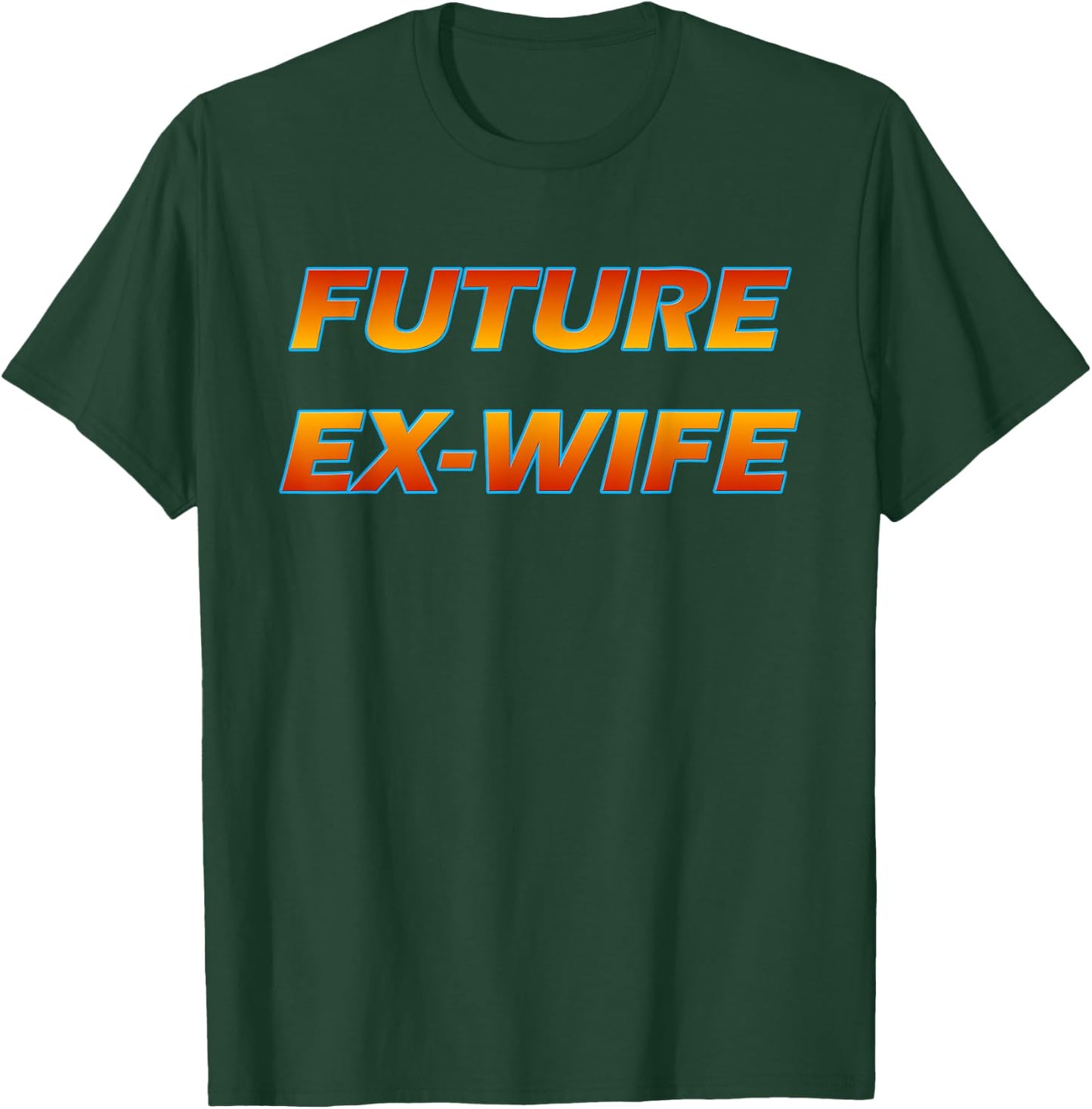 Future Ex Wife - Funny Divorced Woman T-Shirt - T-Shirt | Forest